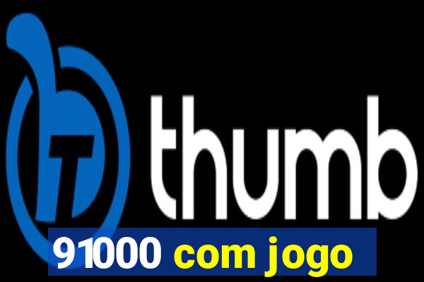 91000 com jogo